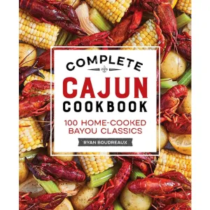 Complete Cajun Cookbook: 100 Home-Cooked Bayou Classics