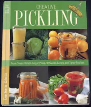 Creative Pickling: From Classic Dills to Ginger Pears, 50 Sweet, Savory...