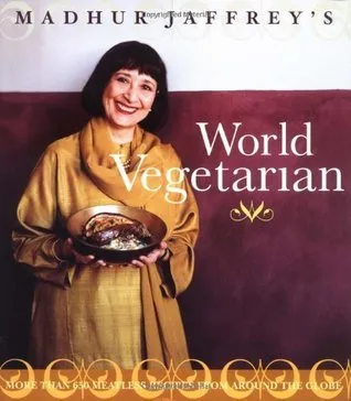 Madhur Jaffrey's World Vegetarian: More Than 650 Meatless Recipes from Around the Globe