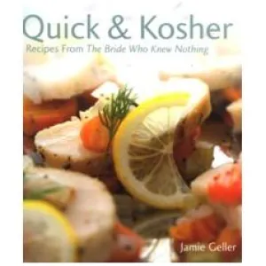 Quick and Kosher: Recipes from The Bride Who Knew Nothing, by Jamie Geller