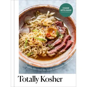 Totally Kosher: Tradition with a Twist! A Cookbook By Chanie Apfelbaum